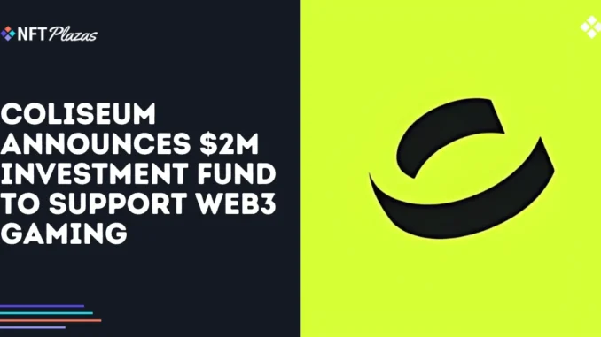 Coliseum Announces $2M Investment Fund to Support Web3 Gaming Coliseum Announces $2M Investment Fund to Support Web3 Gaming