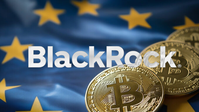 BlackRock to launch new Bitcoin ETP for European market