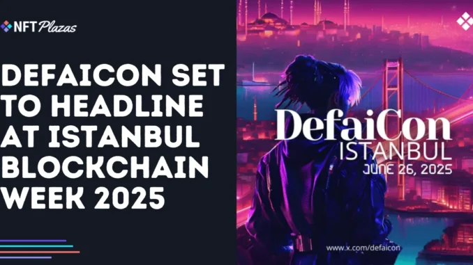 DefaiCon Set to Headline at Istanbul Blockchain Week 2025 DefaiCon Set to Headline at Istanbul Blockchain Week 2025