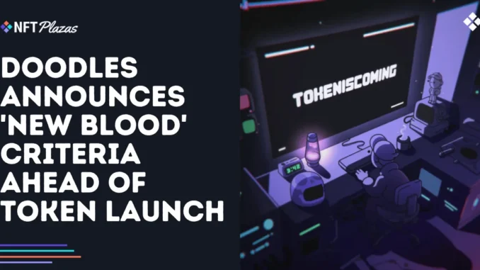Doodles Announces 'New Blood' Criteria Ahead of Token Launch Doodles Announces 'New Blood' Criteria Ahead of Token Launch