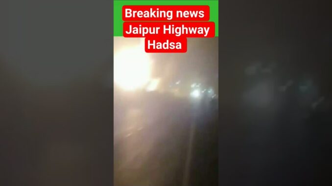 Jaipur Highway Hadsa #Ai#video #news#