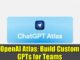 OpenAI Atlas: Build Custom GPTs for Teams | Enterprise AI Guide