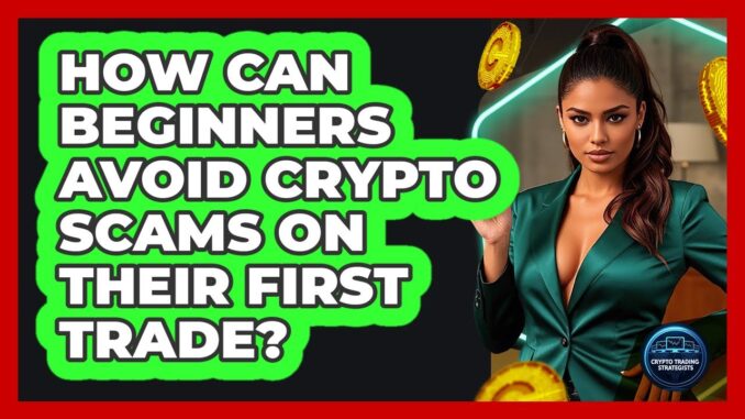 How Can Beginners Avoid Crypto Scams On Their First Trade? - Crypto Trading Strategists